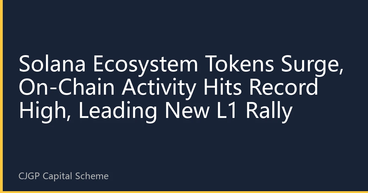 Solana Ecosystem Tokens Surge, On-Chain Activity Hits Record High, Leading New L1 Rally