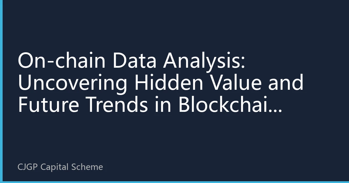On-chain Data Analysis: Uncovering Hidden Value and Future Trends in Blockchain Investment