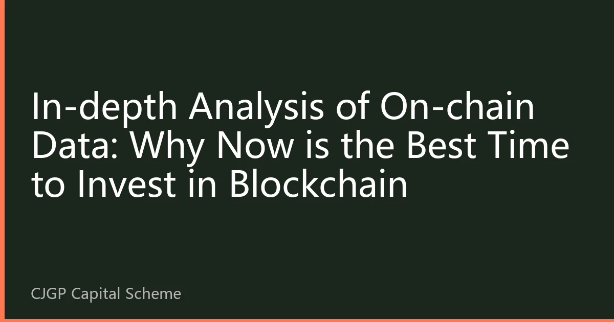 In-depth Analysis of On-chain Data: Why Now is the Best Time to Invest in Blockchain