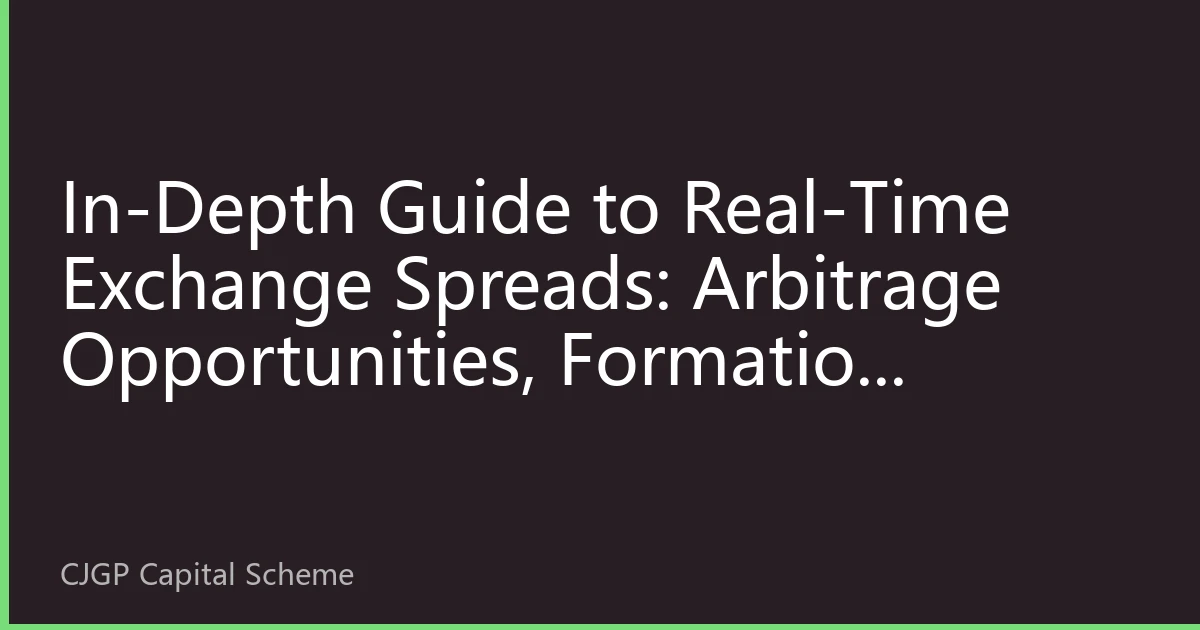 In-Depth Guide to Real-Time Exchange Spreads: Arbitrage Opportunities, Formation Mechanisms, and Risk Management