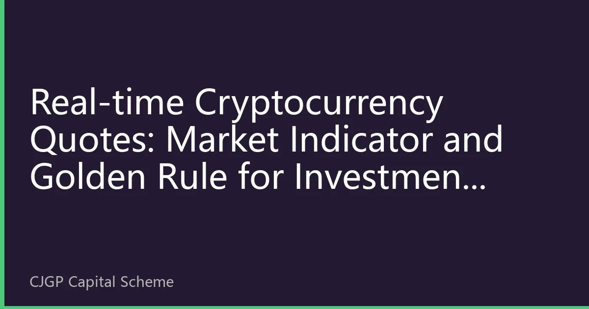 Real-time Cryptocurrency Quotes: Market Indicator and Golden Rule for Investment Decisions
