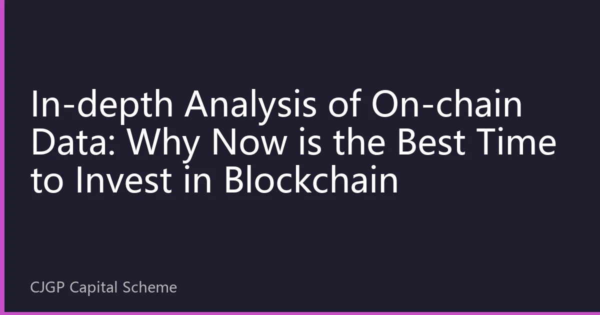 In-depth Analysis of On-chain Data: Why Now is the Best Time to Invest in Blockchain