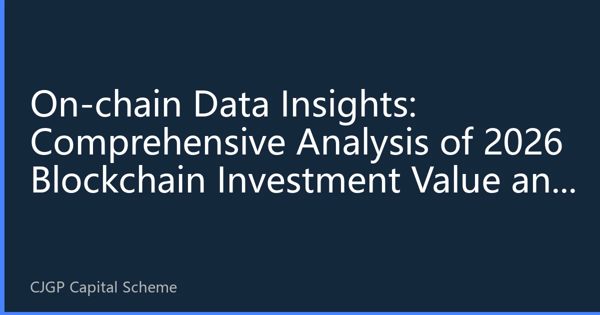 On-chain Data Insights: Comprehensive Analysis of 2026 Blockchain Investment Value and Institutional Capital Flows